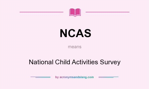 What does NCAS mean? It stands for National Child Activities Survey