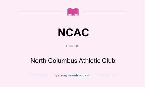 What does NCAC mean? It stands for North Columbus Athletic Club