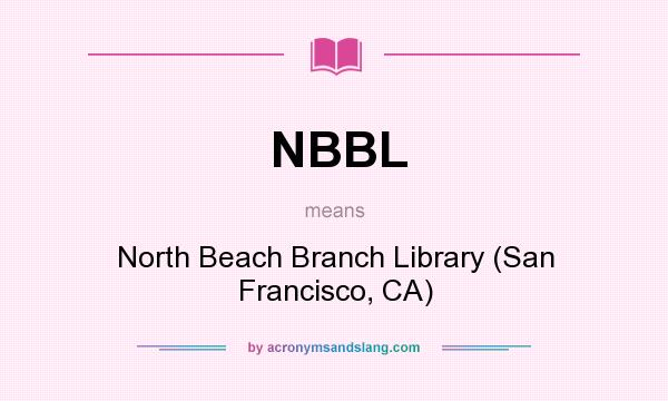 What does NBBL mean? It stands for North Beach Branch Library (San Francisco, CA)