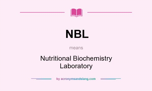 What does NBL mean? It stands for Nutritional Biochemistry Laboratory