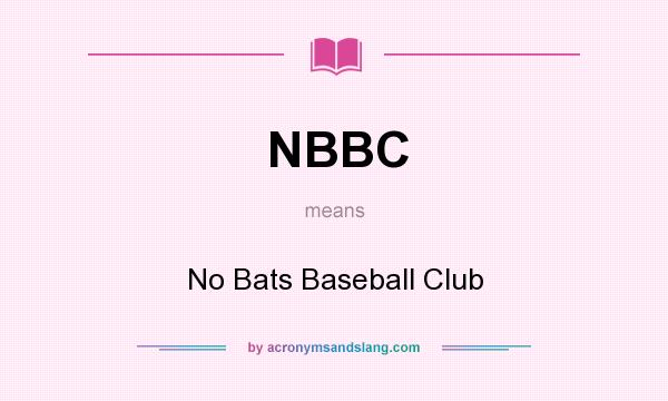 What does NBBC mean? It stands for No Bats Baseball Club