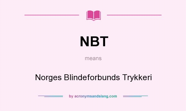 What does NBT mean? It stands for Norges Blindeforbunds Trykkeri