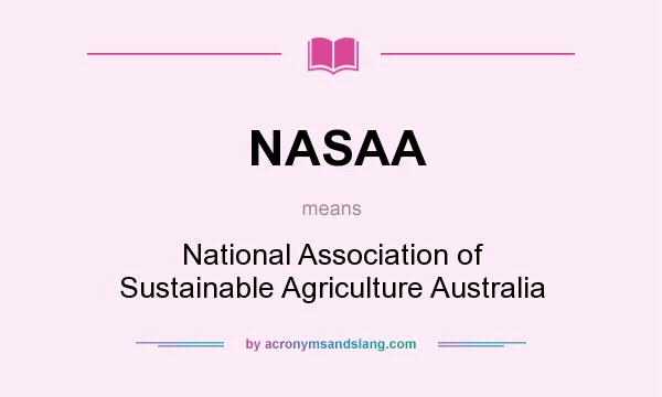 What does NASAA mean? It stands for National Association of Sustainable Agriculture Australia