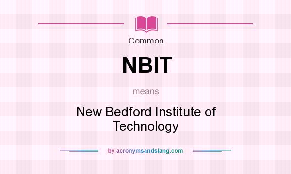 What does NBIT mean? It stands for New Bedford Institute of Technology