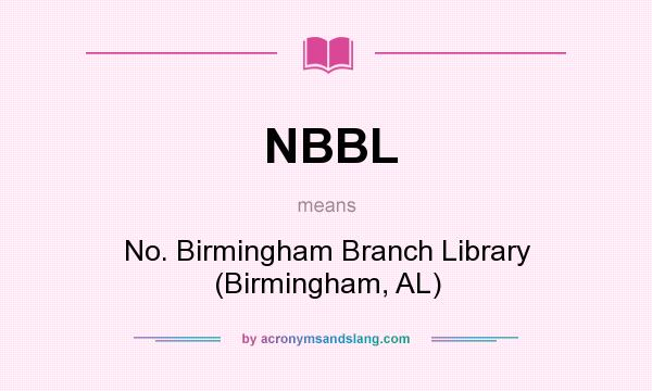 What does NBBL mean? It stands for No. Birmingham Branch Library (Birmingham, AL)