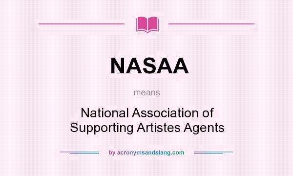 What does NASAA mean? It stands for National Association of Supporting Artistes Agents