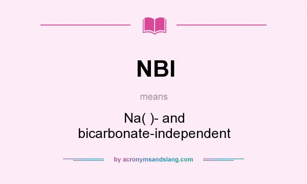 What does NBI mean? It stands for Na( )- and bicarbonate-independent