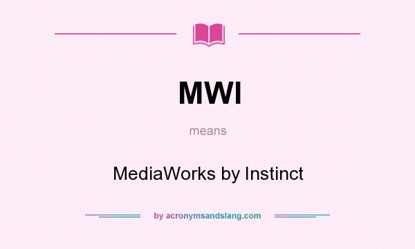 What does MWI mean? It stands for MediaWorks by Instinct
