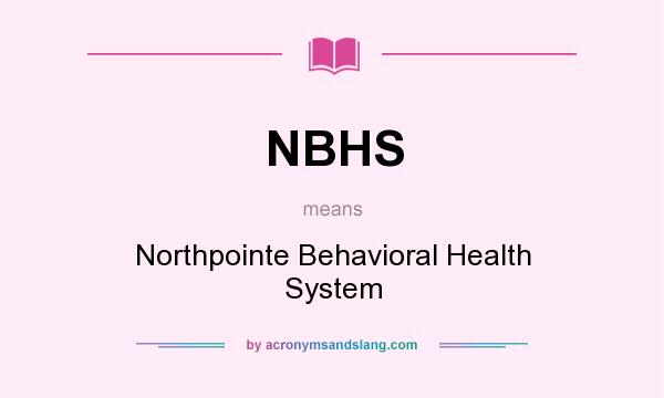 What does NBHS mean? It stands for Northpointe Behavioral Health System