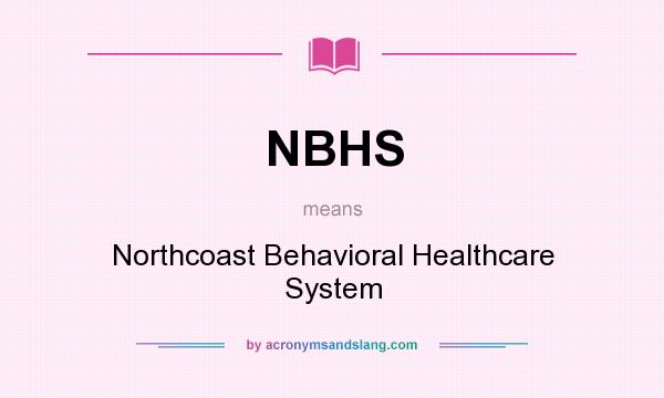 What does NBHS mean? It stands for Northcoast Behavioral Healthcare System