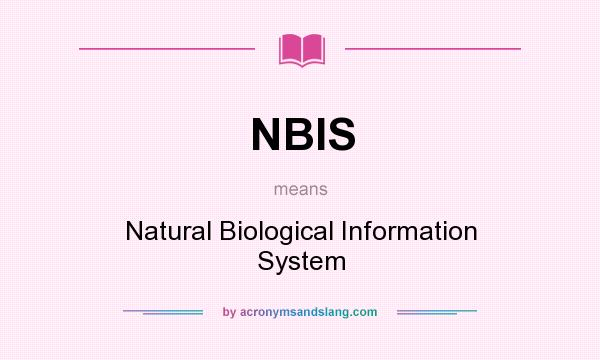 What does NBIS mean? It stands for Natural Biological Information System