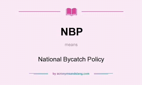 What does NBP mean? It stands for National Bycatch Policy