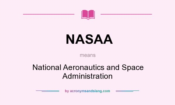 What does NASAA mean? It stands for National Aeronautics and Space Administration