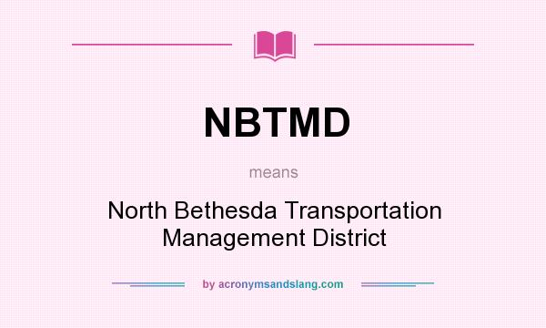 What does NBTMD mean? It stands for North Bethesda Transportation Management District