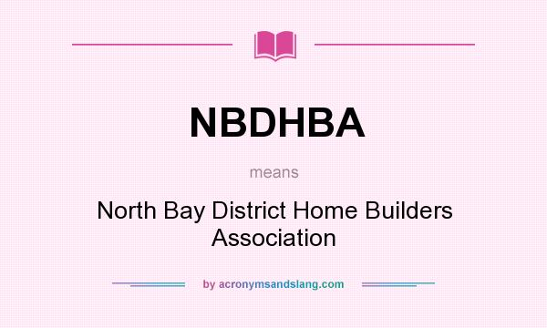 What does NBDHBA mean? It stands for North Bay District Home Builders Association