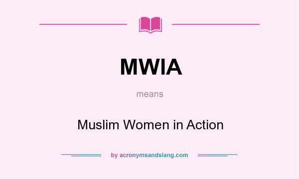 What does MWIA mean? It stands for Muslim Women in Action