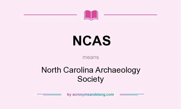 What does NCAS mean? It stands for North Carolina Archaeology Society