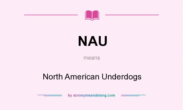 What does NAU mean? It stands for North American Underdogs