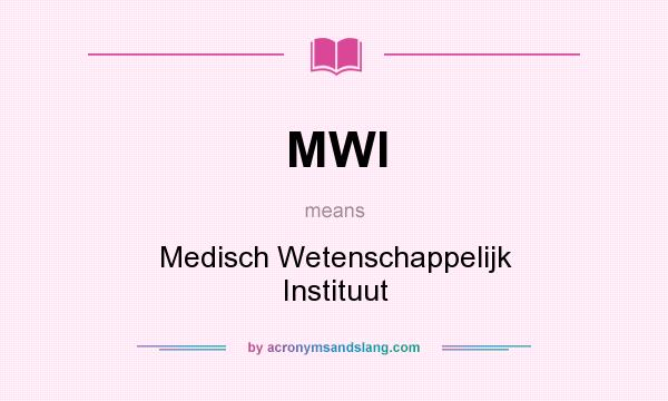 What does MWI mean? It stands for Medisch Wetenschappelijk Instituut