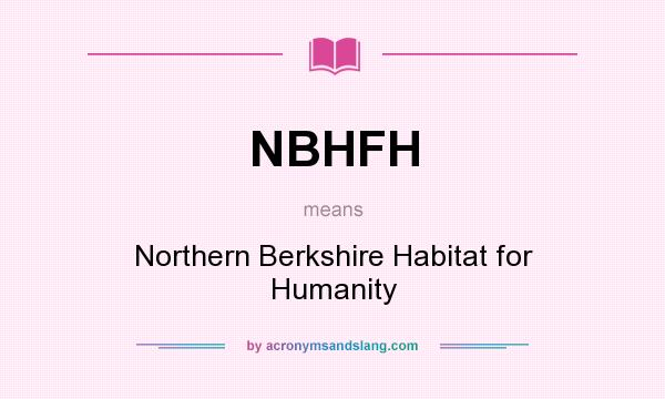 What does NBHFH mean? It stands for Northern Berkshire Habitat for Humanity