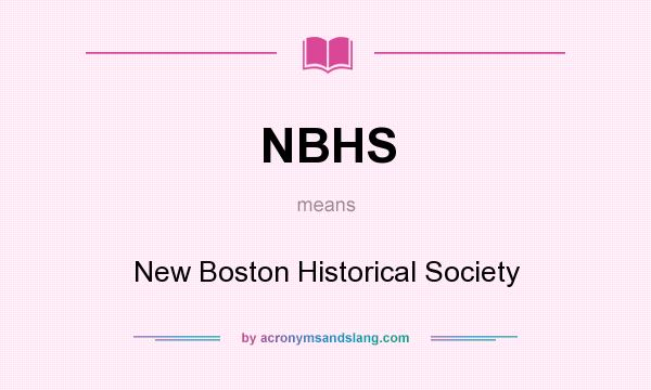 What does NBHS mean? It stands for New Boston Historical Society