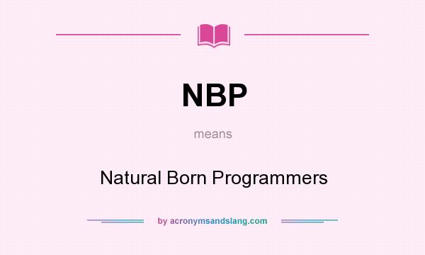 What does NBP mean? It stands for Natural Born Programmers