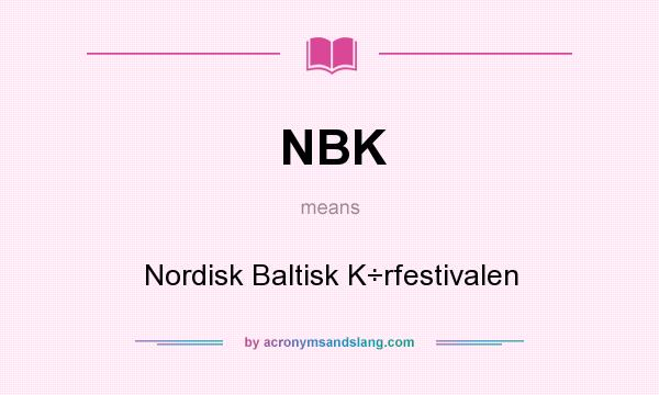 What does NBK mean? It stands for Nordisk Baltisk K÷rfestivalen