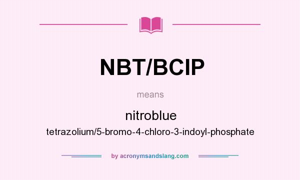 What does NBT/BCIP mean? It stands for nitroblue tetrazolium/5-bromo-4-chloro-3-indoyl-phosphate