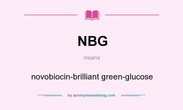 What does NBG mean? It stands for novobiocin-brilliant green-glucose