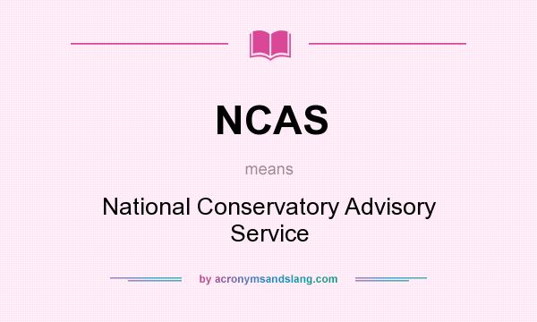 What does NCAS mean? It stands for National Conservatory Advisory Service