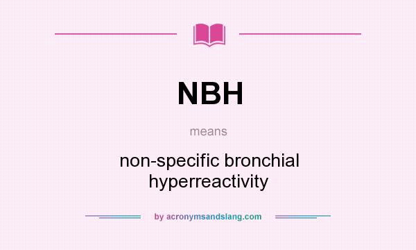 What does NBH mean? It stands for non-specific bronchial hyperreactivity