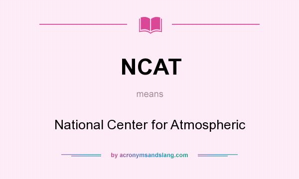 What does NCAT mean? It stands for National Center for Atmospheric
