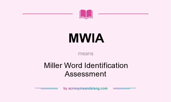 What does MWIA mean? It stands for Miller Word Identification Assessment