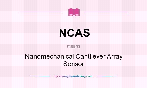 What does NCAS mean? It stands for Nanomechanical Cantilever Array Sensor
