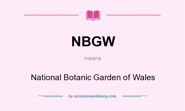 What does NBGW mean? It stands for National Botanic Garden of Wales