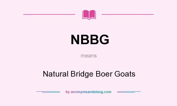 What does NBBG mean? It stands for Natural Bridge Boer Goats