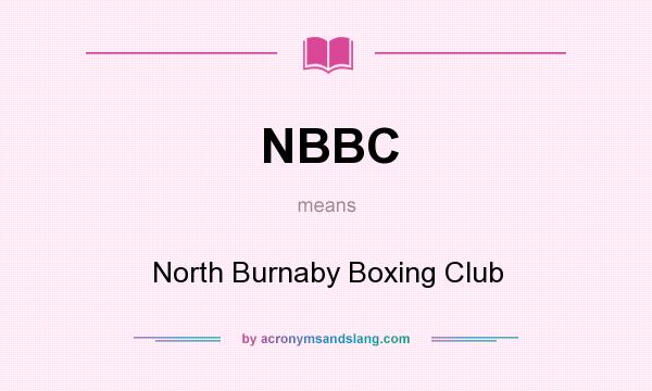 What does NBBC mean? It stands for North Burnaby Boxing Club