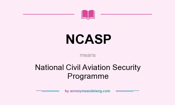 What does NCASP mean? It stands for National Civil Aviation Security Programme