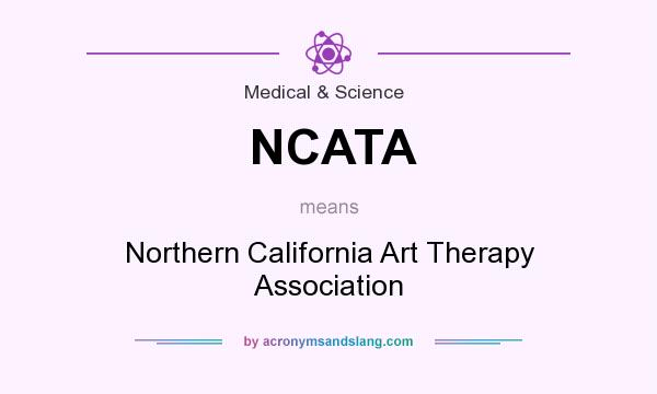 What does NCATA mean? It stands for Northern California Art Therapy Association