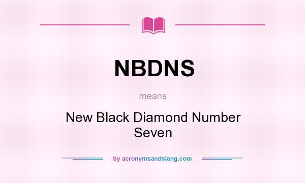 What does NBDNS mean? It stands for New Black Diamond Number Seven