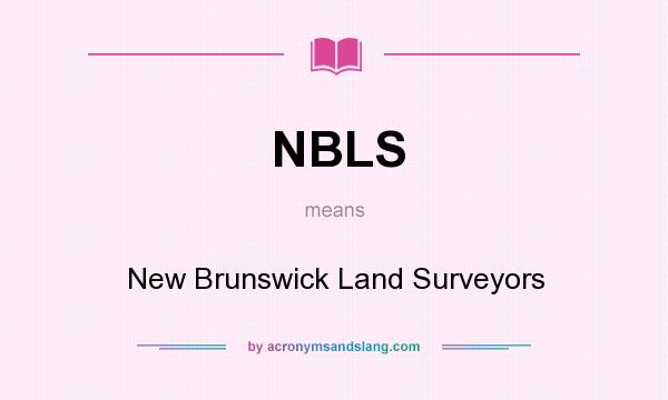 What does NBLS mean? It stands for New Brunswick Land Surveyors
