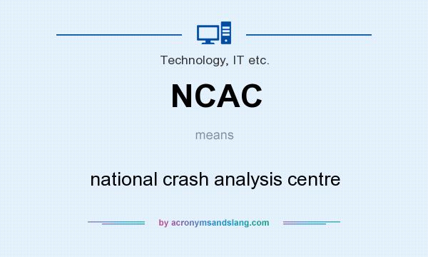 What does NCAC mean? It stands for national crash analysis centre
