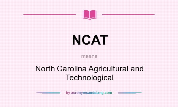 What does NCAT mean? It stands for North Carolina Agricultural and Technological