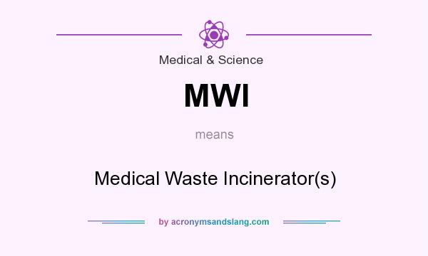 What does MWI mean? It stands for Medical Waste Incinerator(s)