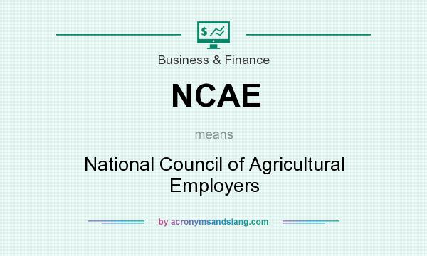 What does NCAE mean? It stands for National Council of Agricultural Employers