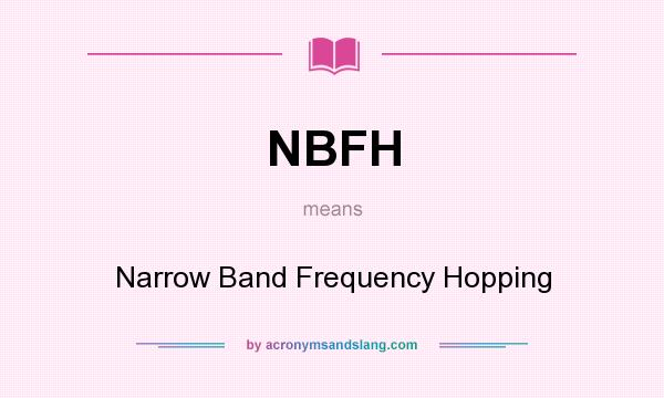 What does NBFH mean? It stands for Narrow Band Frequency Hopping