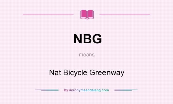 What does NBG mean? It stands for Nat Bicycle Greenway