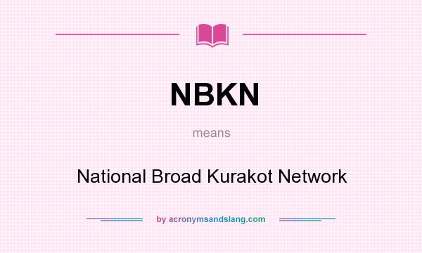 What does NBKN mean? It stands for National Broad Kurakot Network