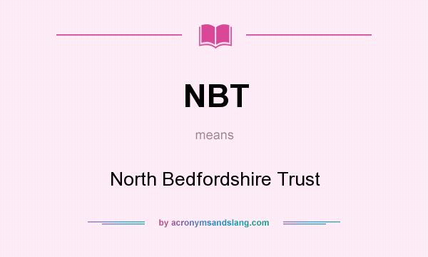 What does NBT mean? It stands for North Bedfordshire Trust