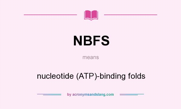 What does NBFS mean? It stands for nucleotide (ATP)-binding folds
